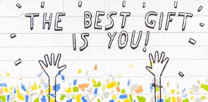 The best gift is you!