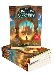 The Kingdom of Magic and Mystery, By Cynthia James. Coming March 2025!