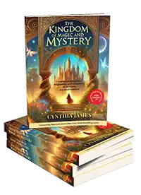 The Kingdom of Magic and Mystery, By Cynthia James. Coming March 2025!