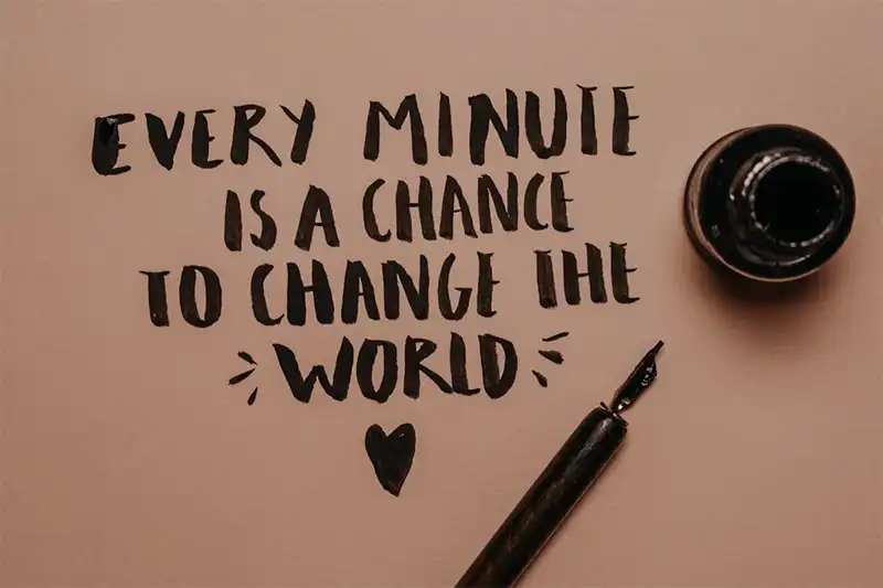 Every minute is a chance to change the world