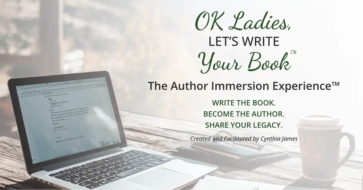 OK Ladies, LET’S WRITE Your BookTM The Author Immersion Experience™